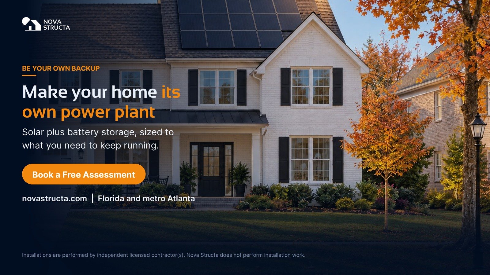 Make your home its own power plant: solar plus battery storage, sized to what you need to keep running. Book a free assessment. Florida and metro Atlanta.